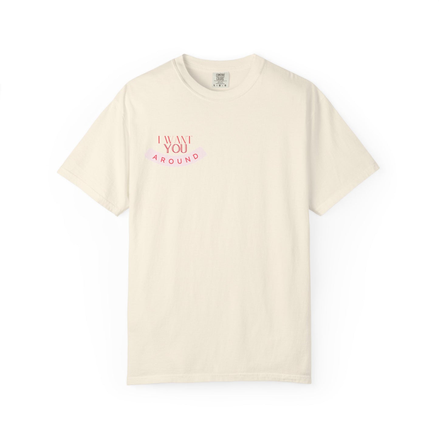 I Want You Around T-shirt