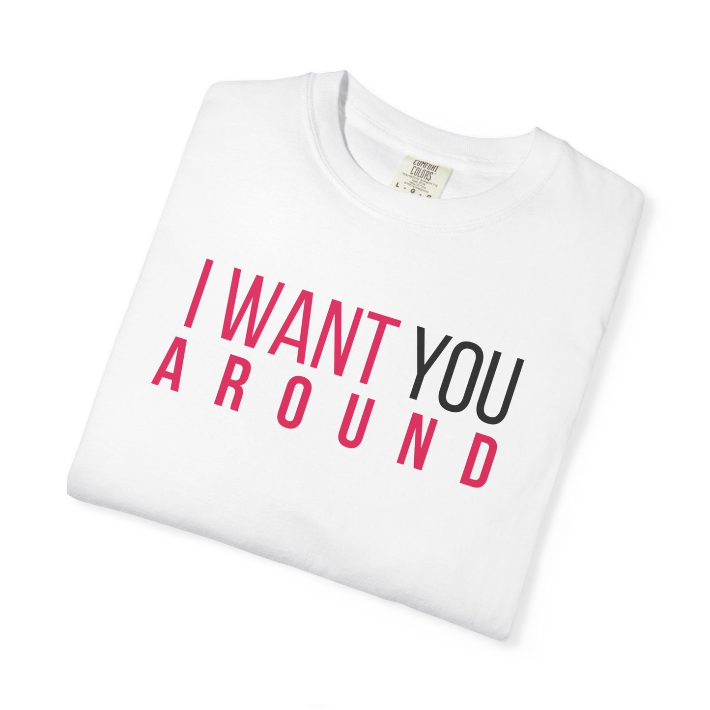 I Want You Around T-shirt (White)