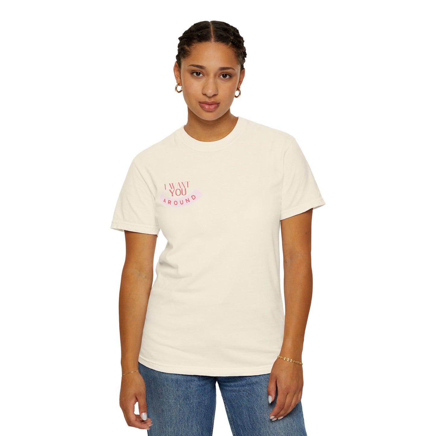 I Want You Around T-shirt
