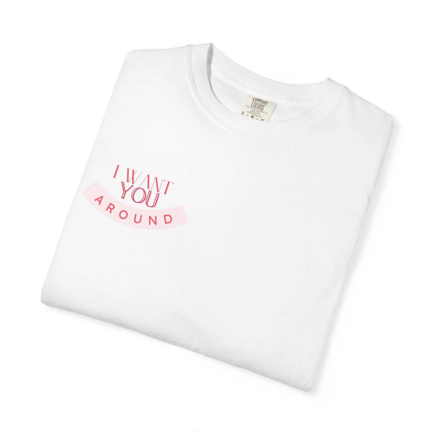 I Want You Around T-shirt