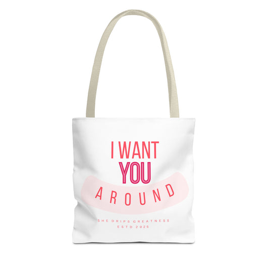 "I Want you Around” Tote Bag