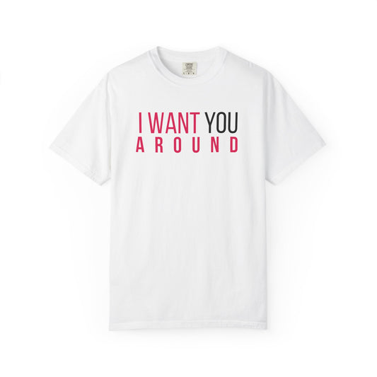 I Want You Around T-shirt (White)